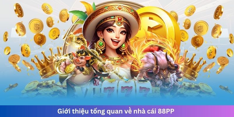 Giới thiệu tổng quan về nhà cái 88PP