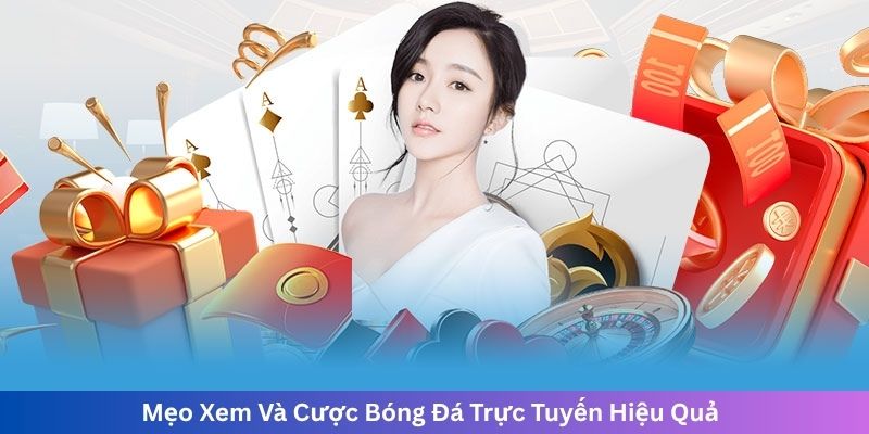 Mẹo Xem Và Cược Bóng Đá Trực Tuyến Hiệu Quả